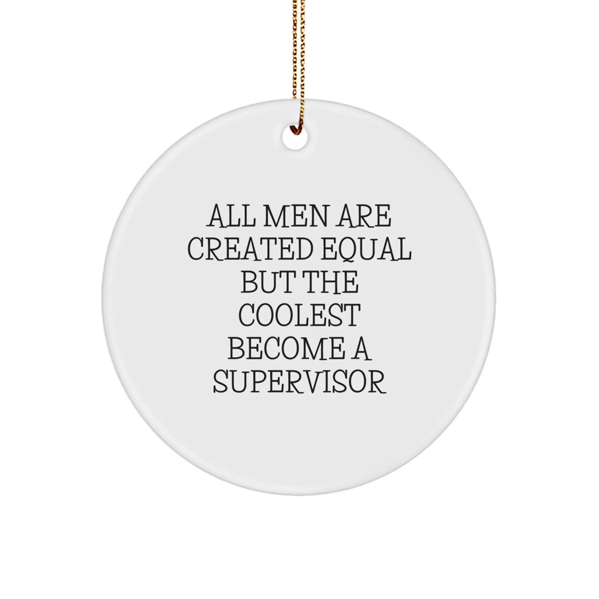 Funny Supervisor Gifts from Men for Christmas Unique Circle Ornaments All Men Are Created Equal quotes - Image 1