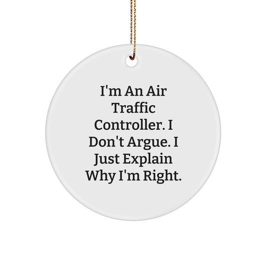 Funny Air Traffic Controller Gifts from Friends for Christmas Unique Circle Ornament - 'I'm An Air Traffic Controller. I Don't Argue. I Just Explain Why I'm Right.' - Image 1