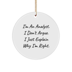 Funny Analyst Gifts from Friends for Men, Women, and Coworkers - Christmas Unique Circle Ornament with 'I'm An Analyst, I Don't Argue...' Motto - Image 1
