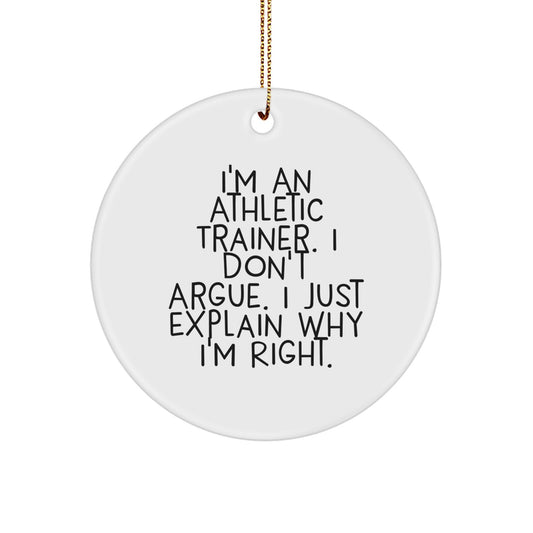 Funny Athletic Trainer Gifts from Men to Friends - I'm Right Christmas Circle Ornament - Image 1