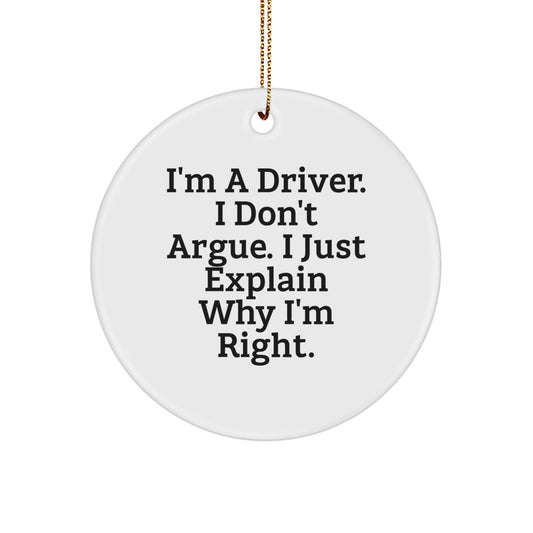 Funny Driver Gifts from Friends - 'I'm A Driver. I Don't Argue. I Just Explain Why I'm Right.' Circle Ornament, White - Image 1