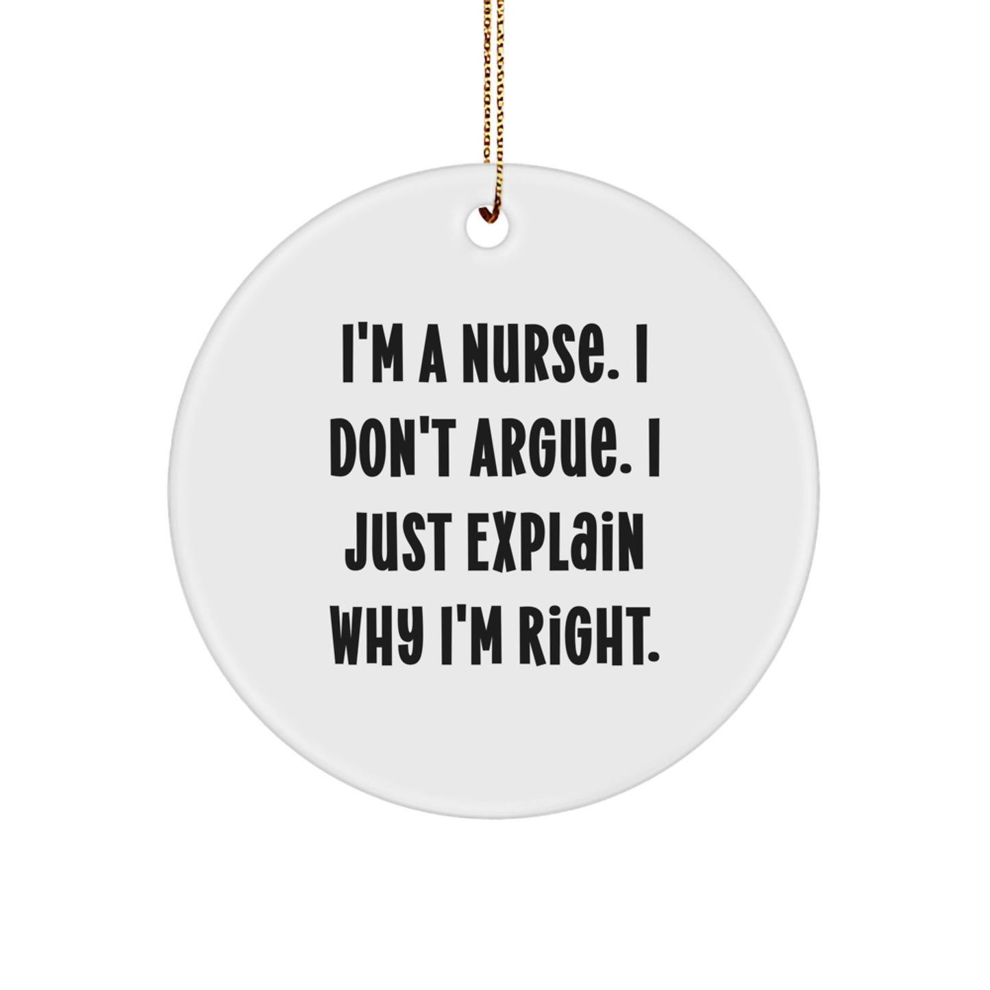 Funny Nurse Gifts for Coworkers, Christmas Unique Ornaments for Friends, 'I'm A Nurse. I Don't Argue. I Just Explain Why I'm Right.' - Image 1