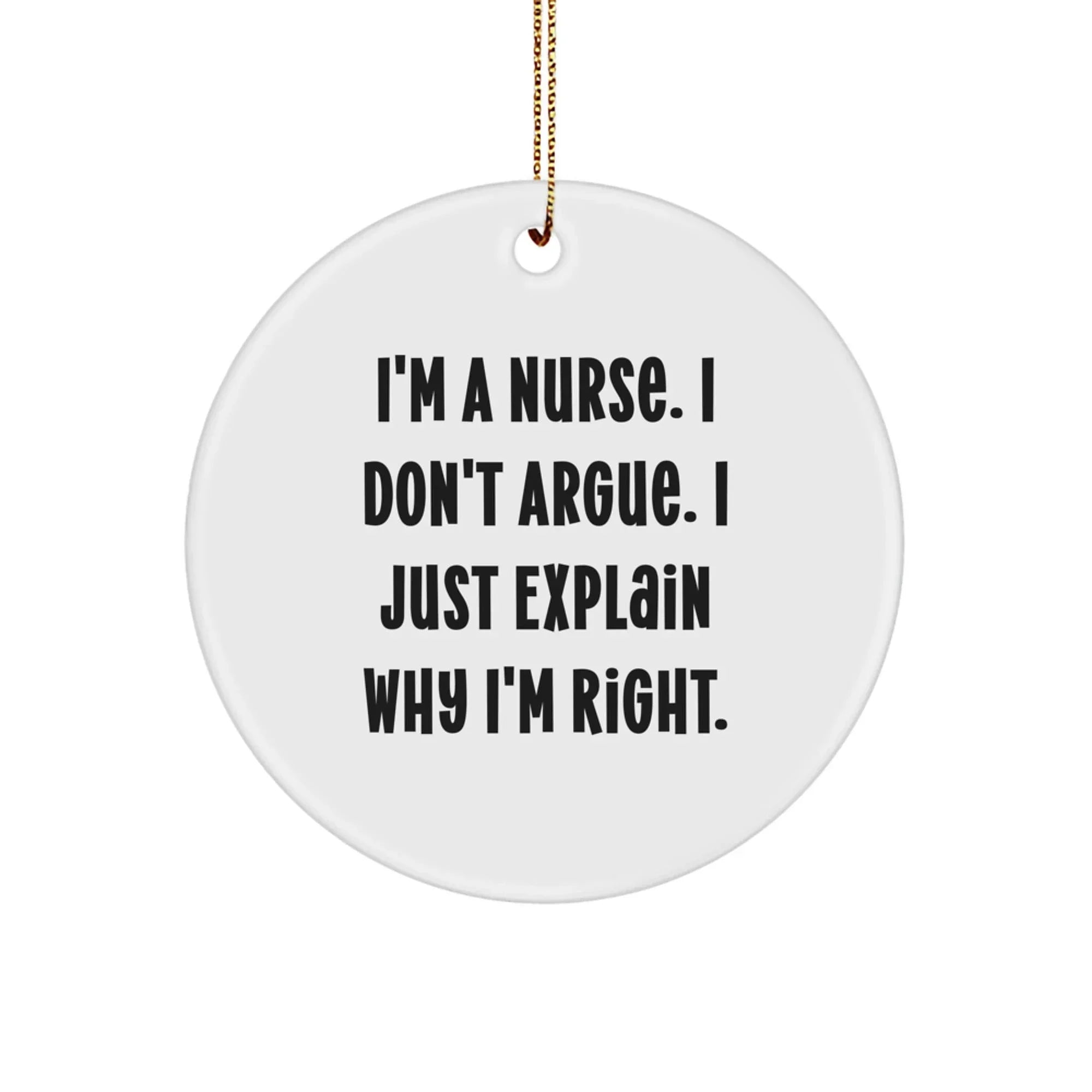 Funny Nurse Gifts for Coworkers, Christmas Unique Ornaments for Friends, 'I'm A Nurse. I Don't Argue. I Just Explain Why I'm Right.'