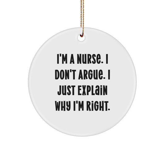 Funny Nurse Gifts for Coworkers, Christmas Unique Ornaments for Friends, 'I'm A Nurse. I Don't Argue. I Just Explain Why I'm Right.' - Image 1