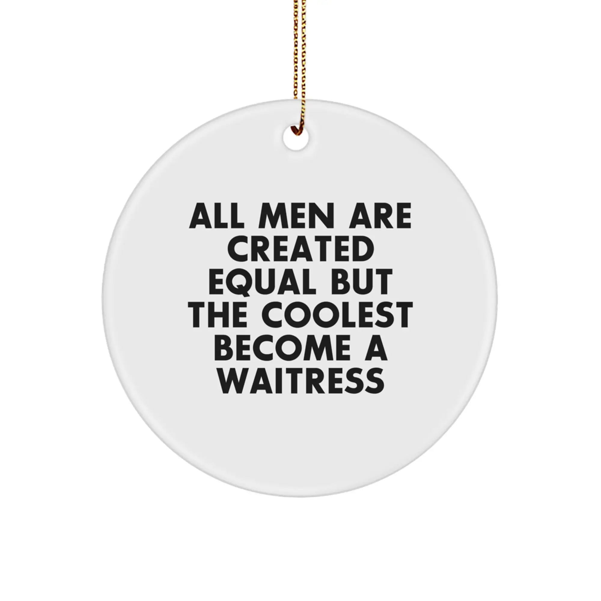 Funny Waitress Gifts for Men from Friends - 'All Men Are Created Equal But The Coolest Become A Waitress' Christmas Unique Decorations Circle Ornament - Image 1