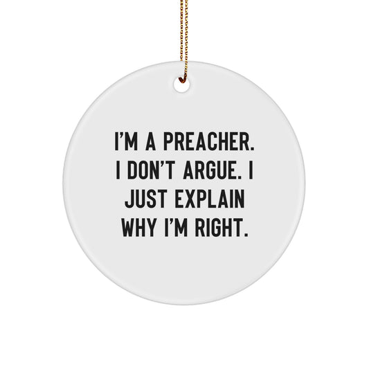Funny Preacher Gifts for Men - 'I'm A Preacher. I Don't Argue. I Just Explain Why I'm Right.' White Circle Ornament for Christmas - Image 1