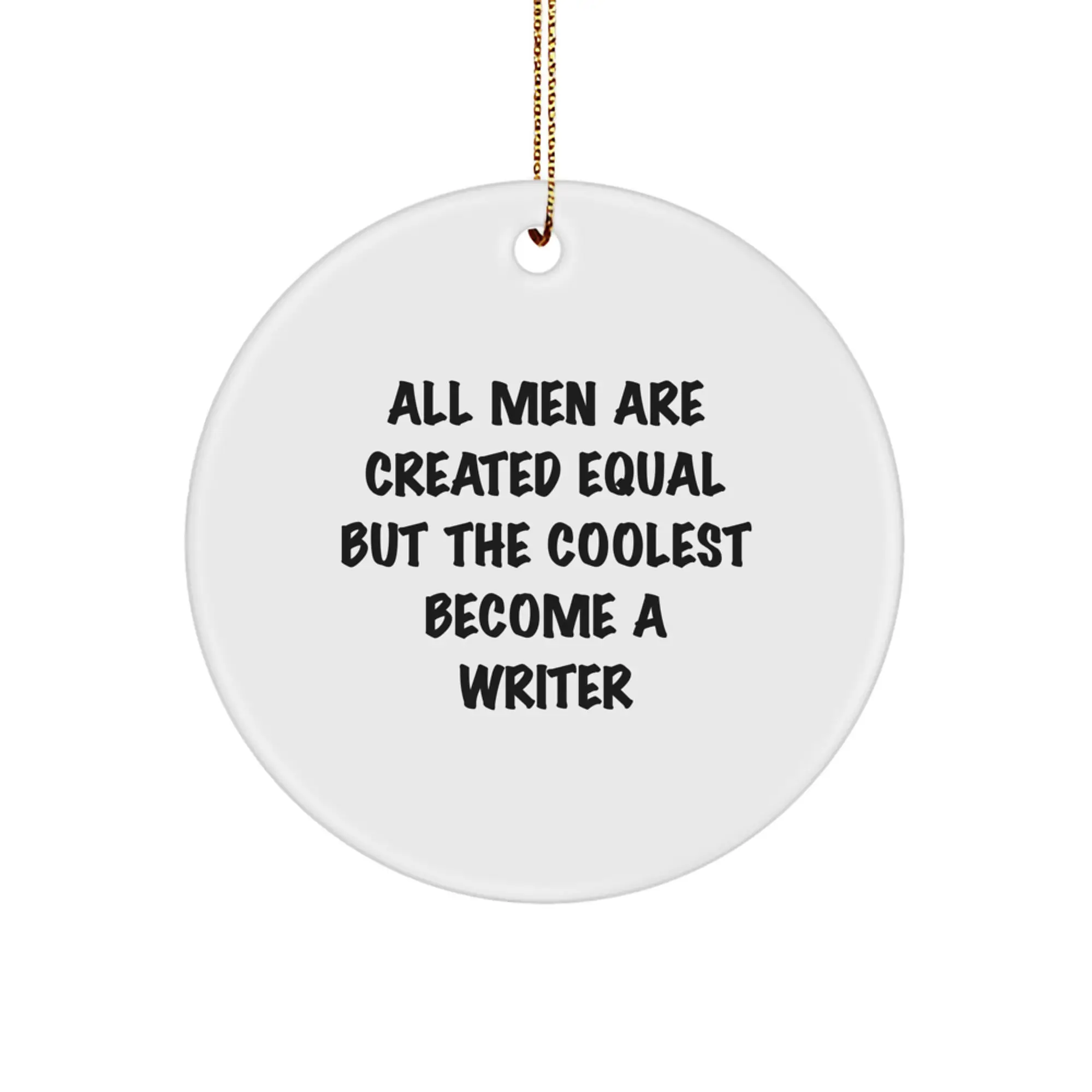 Christmas Gift Writer Christmas Ornament - All Men Are Created Equal - Image 1