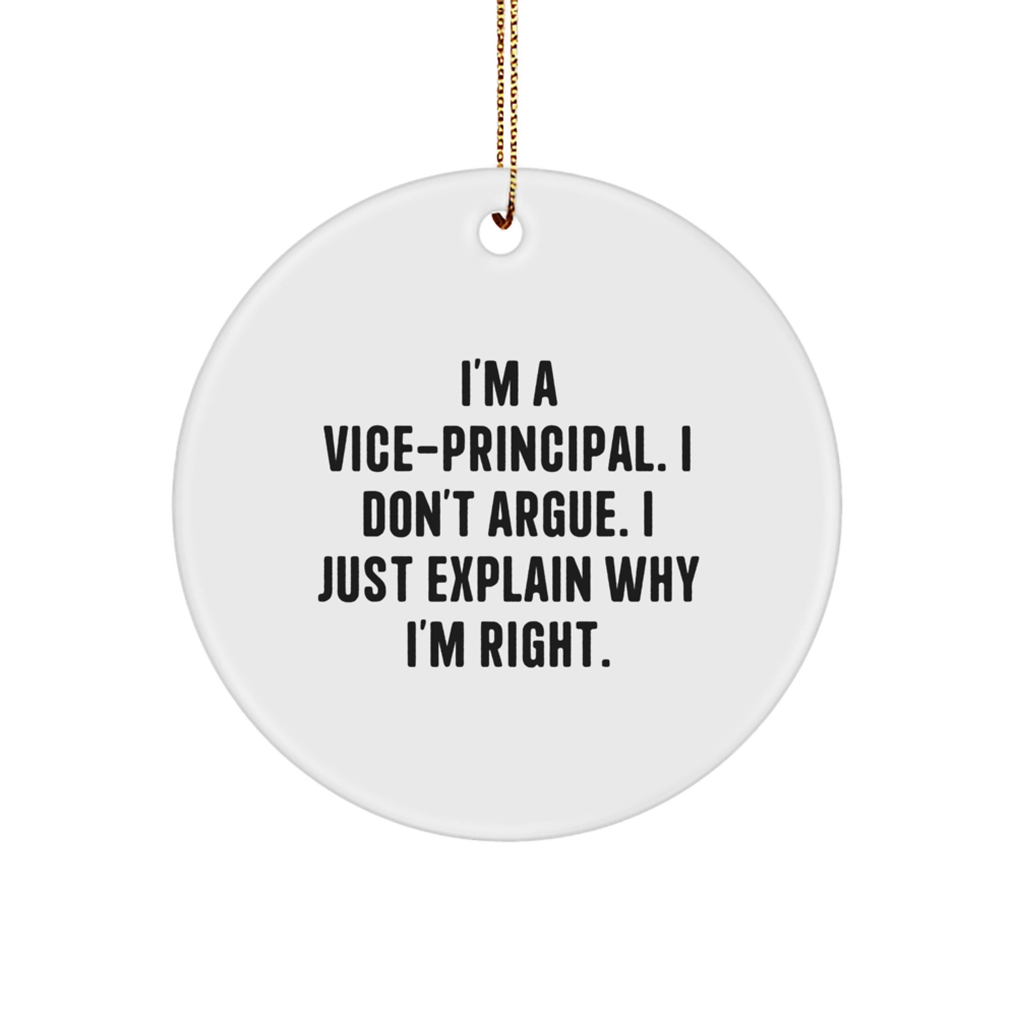 Funny Vice-principal Gifts for Men, Unique Christmas Unique Gifts from Friends, 'I'm A Vice-principal. I Don't Argue. I Just Explain Why I'm Right.' Vice-principal Circle Ornament - Image 1