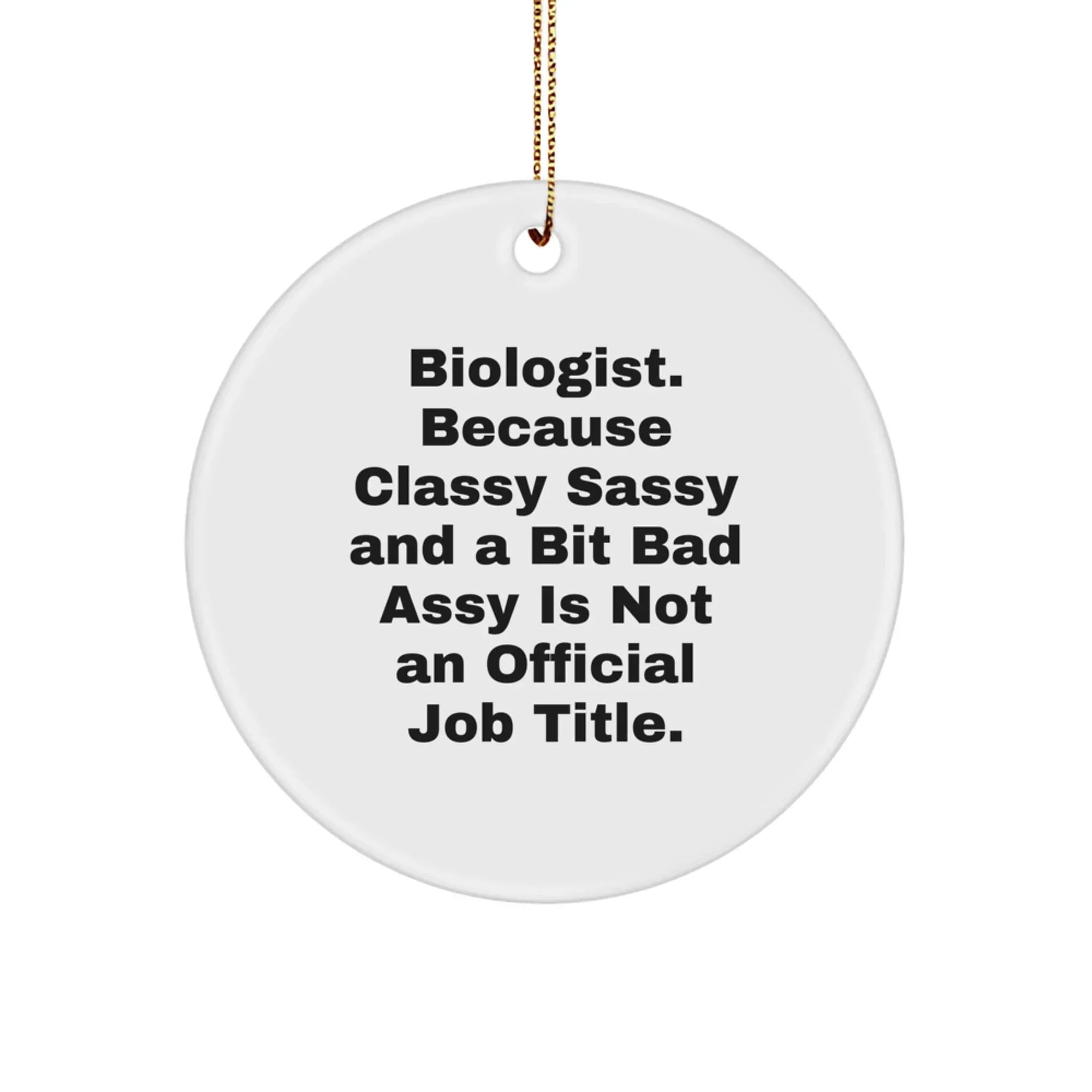 Funny Biologist Gifts, Classy Sassy And A Bit Fearlessy Is Not Official - Circle Ornament for Christmas Unique Gifts from Friends to Biologist