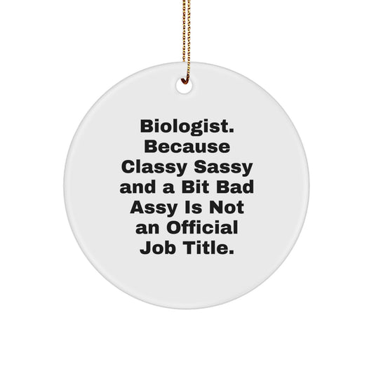 Funny Biologist Gifts, Classy Sassy And A Bit Fearlessy Is Not Official - Circle Ornament for Christmas Unique Gifts from Friends to Biologist - Image 1