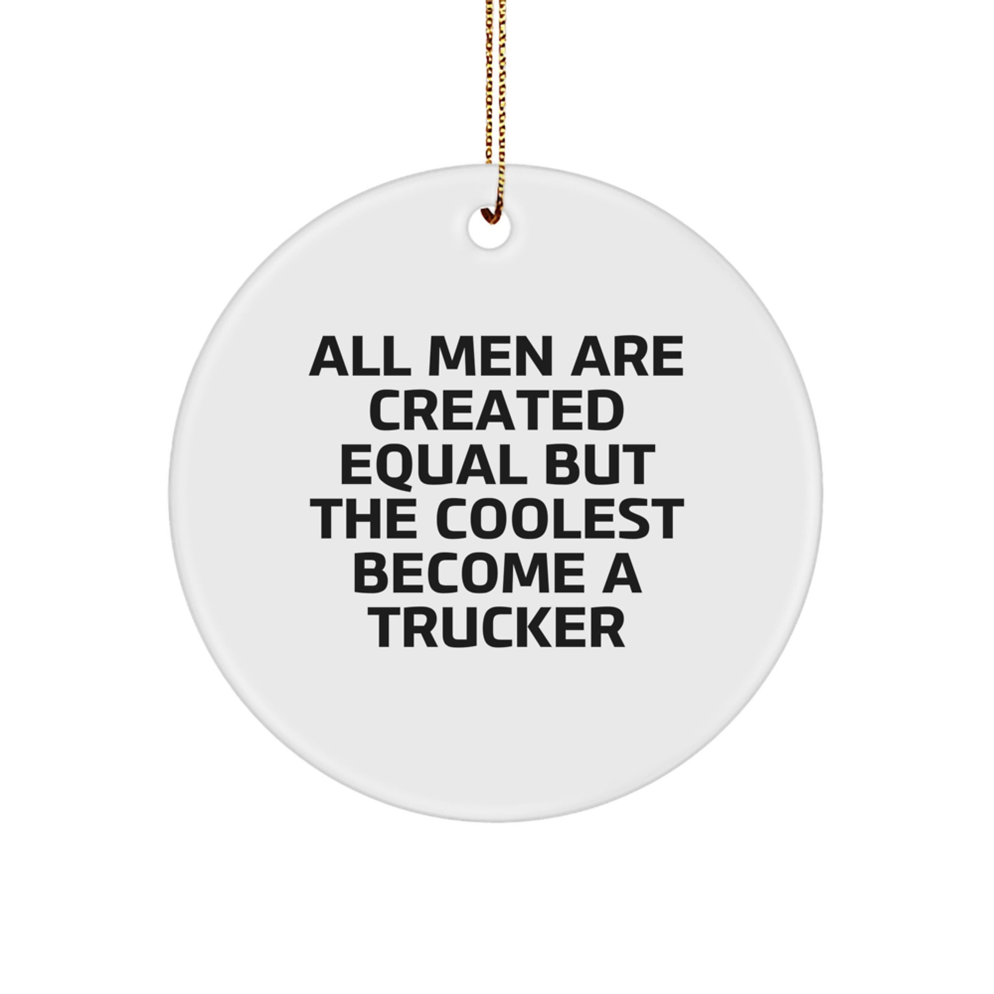 Christmas Gift Trucker Christmas Ornament - All Men Are Created Equal - Image 1