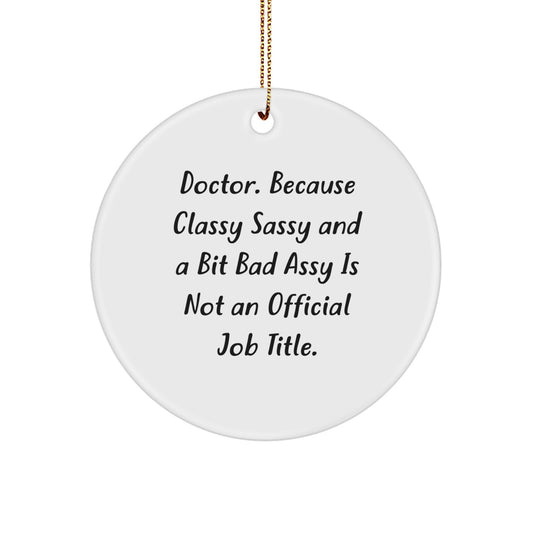 Funny Doctor Circle Ornament Gifts from Friends for Christmas, Unique Circle Ornament Decor, Classy Sassy and a Bit Fearlessy is Not an Official Job Title, Gifts for Doctor Men, Women, Family - Image 1