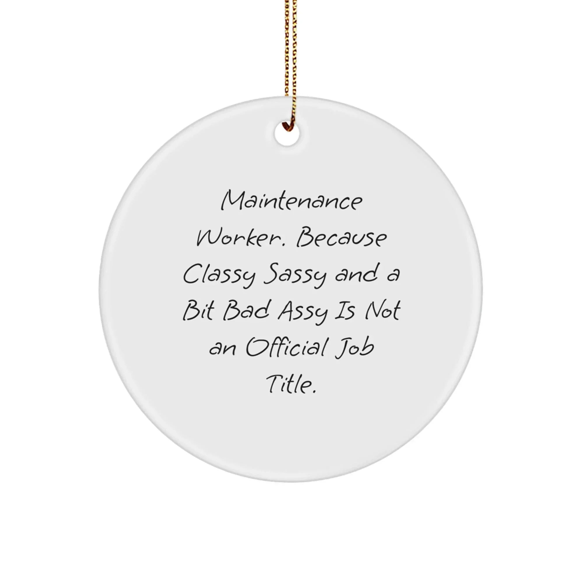 Funny Maintenance Worker Gifts for Men, Circle Ornament with Sassy Quote, Christmas Unique Presents from Family