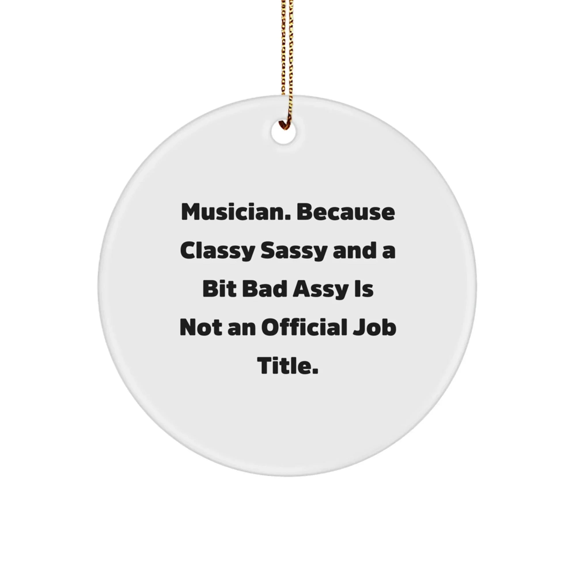 Musician Christmas Unique Gifts from Friends to Musician with a Twist Funny Quote Circle Ornament