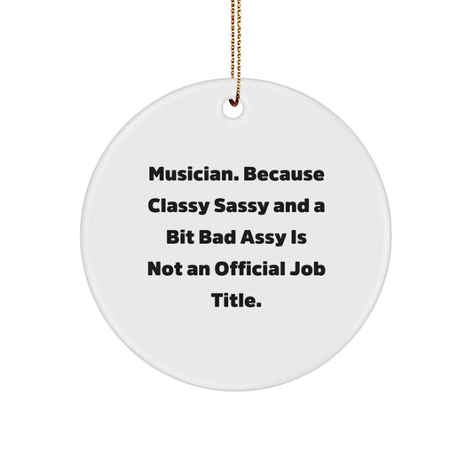 Musician Christmas Unique Gifts from Friends to Musician with a Twist Funny Quote Circle Ornament - Image 1