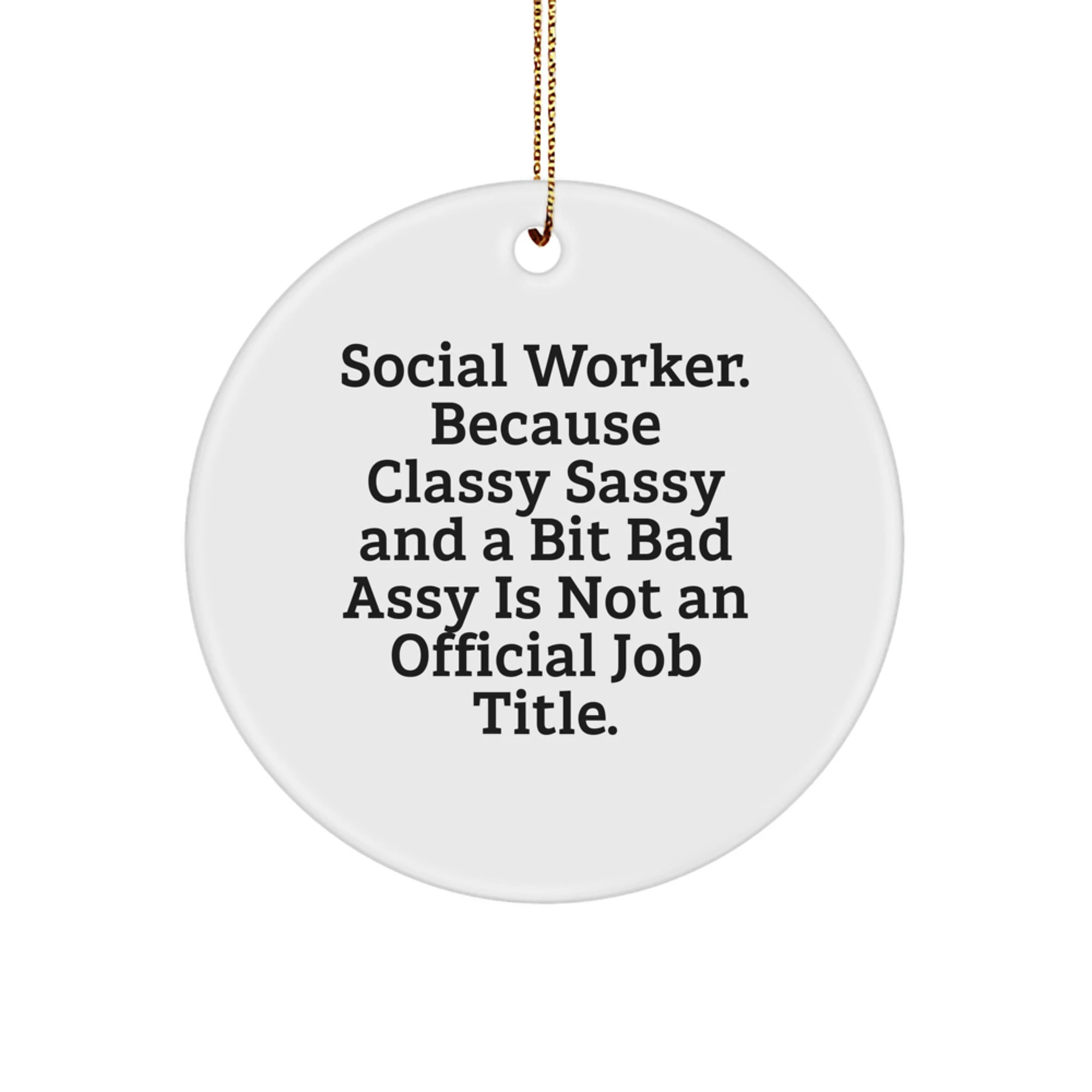 Funny Social Worker Gifts, Circle Ornament for Christmas, 'Social Worker. Because Classy Sassy And A Bit Fearlessy Is Not An Official Job Title.' - Image 1