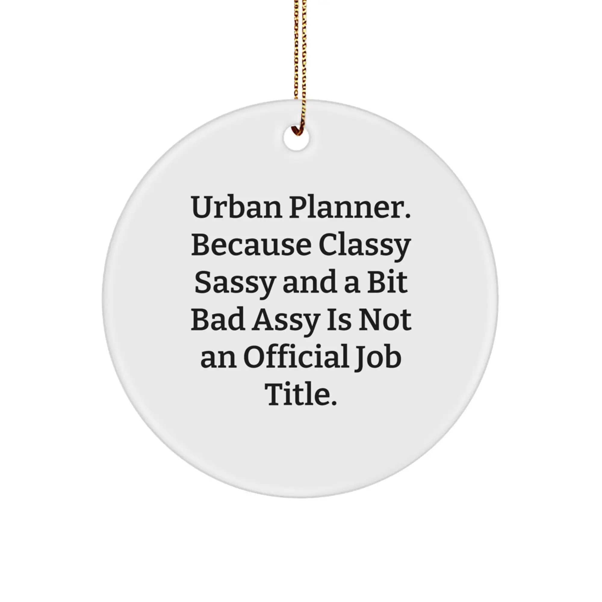 Funny Urban Planner Gifts for Women, Unique Christmas Ornament, Circle Shaped, White, 'Urban Planner. Because Classy Sassy And A Bit Fearlessy Is Not An Official Job Title.' - Image 1
