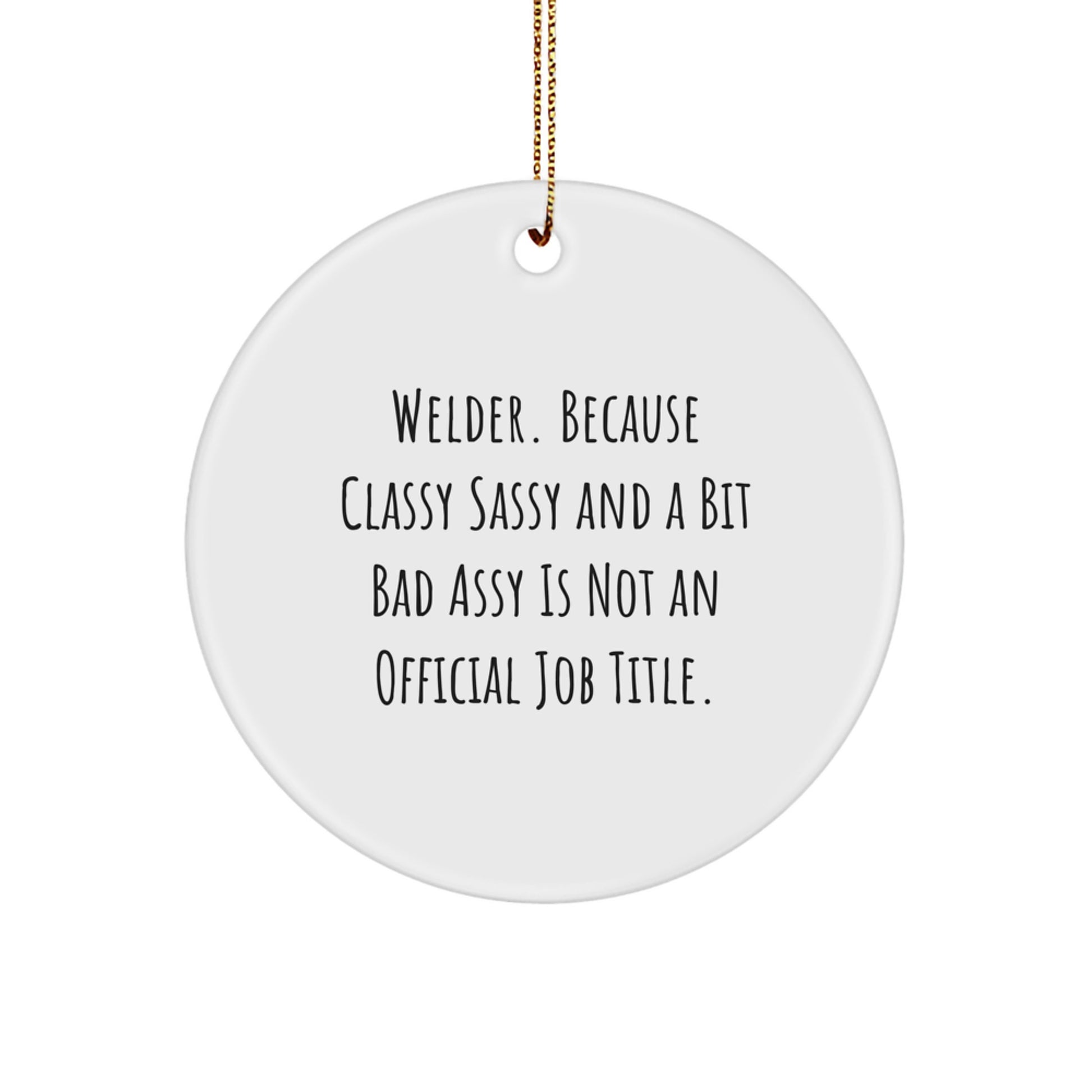 Funny Welder Gifts from Family Friends for Men Women, Christmas Unique Circle Ornament with Classy Sassy And A Bit Fearlessy Quote, Perfect for Welder Enthusiasts - Image 1