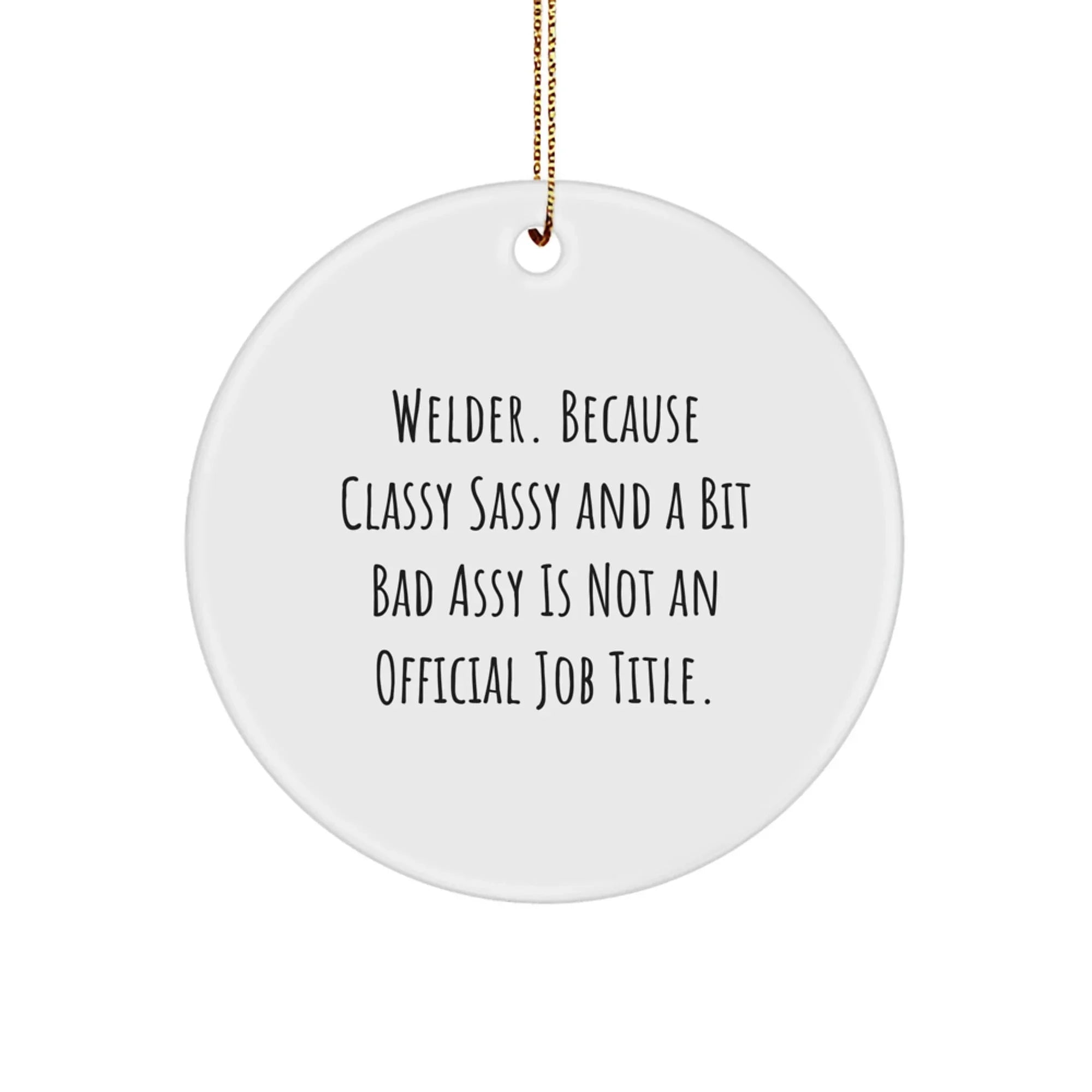 Funny Welder Gifts from Family Friends for Men Women, Christmas Unique Circle Ornament with Classy Sassy And A Bit Fearlessy Quote, Perfect for Welder Enthusiasts