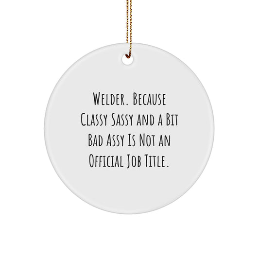 Funny Welder Gifts from Family Friends for Men Women, Christmas Unique Circle Ornament with Classy Sassy And A Bit Fearlessy Quote, Perfect for Welder Enthusiasts - Image 1