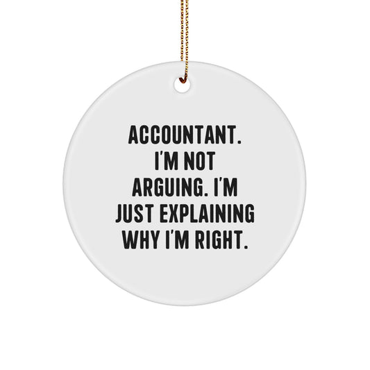 Funny Accountant Gifts from Family for Men, Christmas Unique Circle Ornament 'I'm Not Arguing. I'm Just Explaining Why I'm Right.' - Image 1