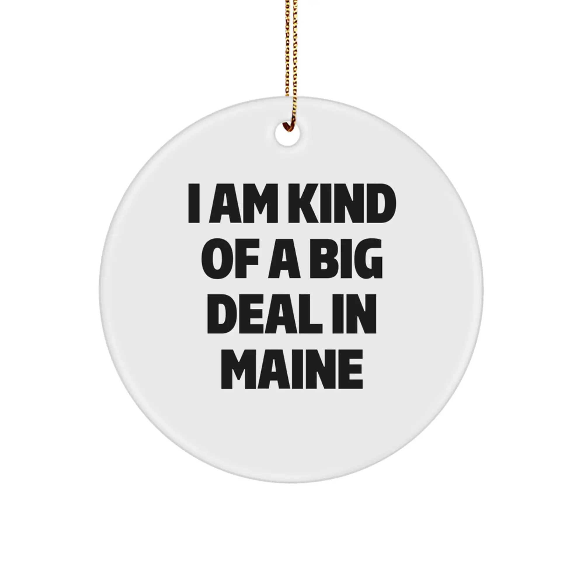 Maine Gifts for Him - Funny Circle Ornament with I Am Kind Of A Prime Selection Quote, Perfect Unique Christmas Unique Gift from Maine, Durable MDF Material with High-Gloss Finish - Image 1