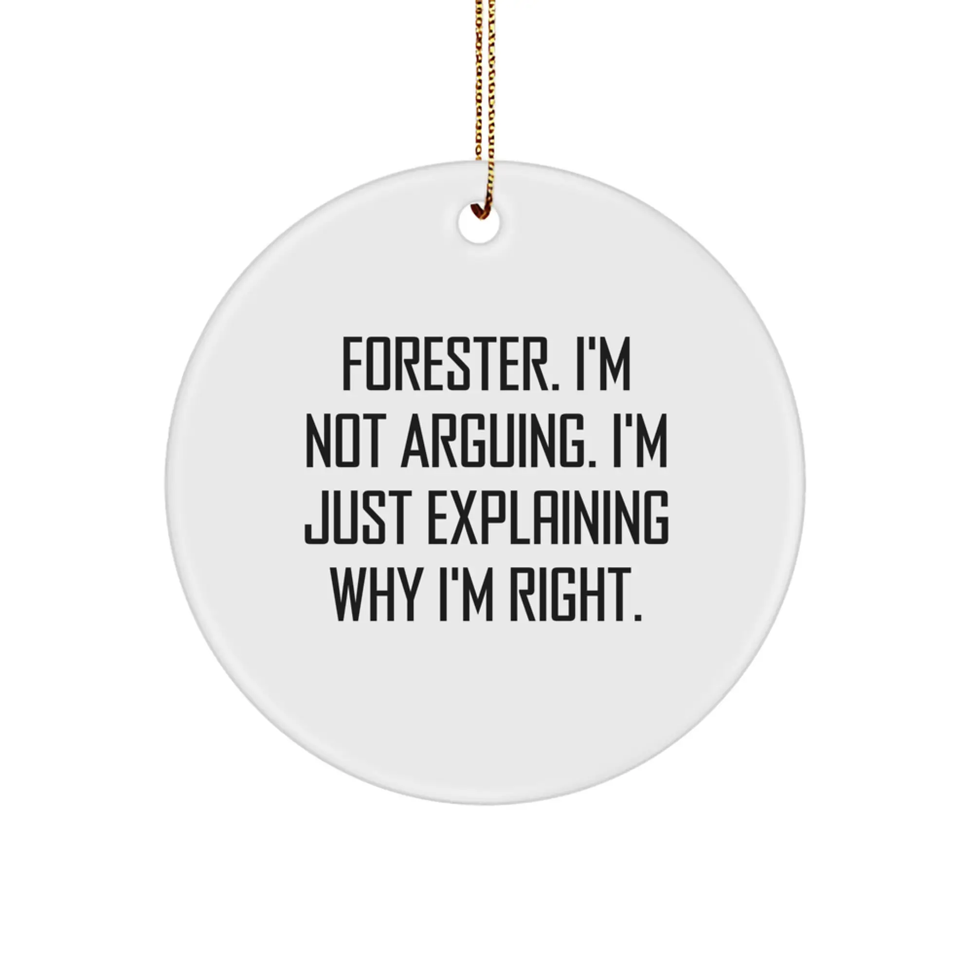 Funny Forester Gifts from Friends - Christmas Unique Circle Ornament for Men, 'I'm Just Explaining Why I'm Right' Forester Lover - Image 1
