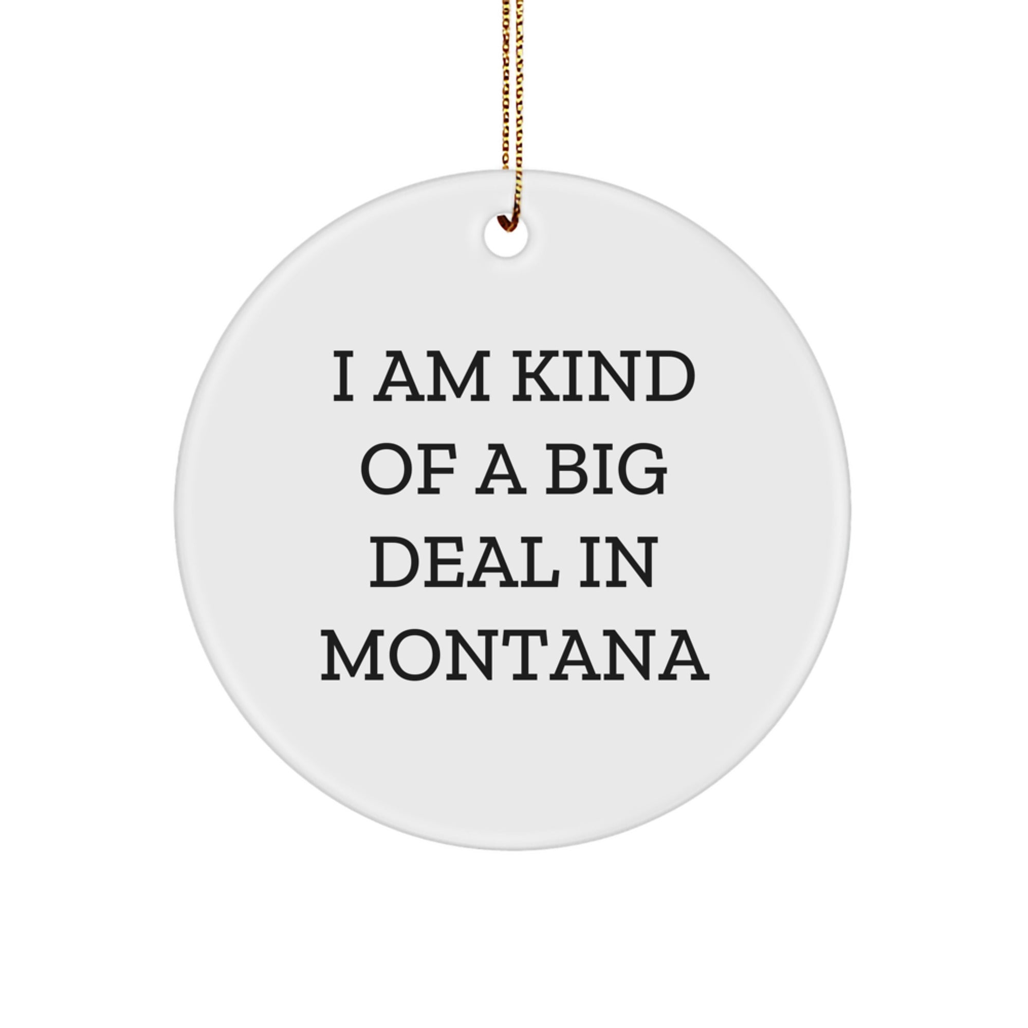 Christmas Gift Funny Montana Ornament for Her - I Am Kind Of A Big Deal - Image 1