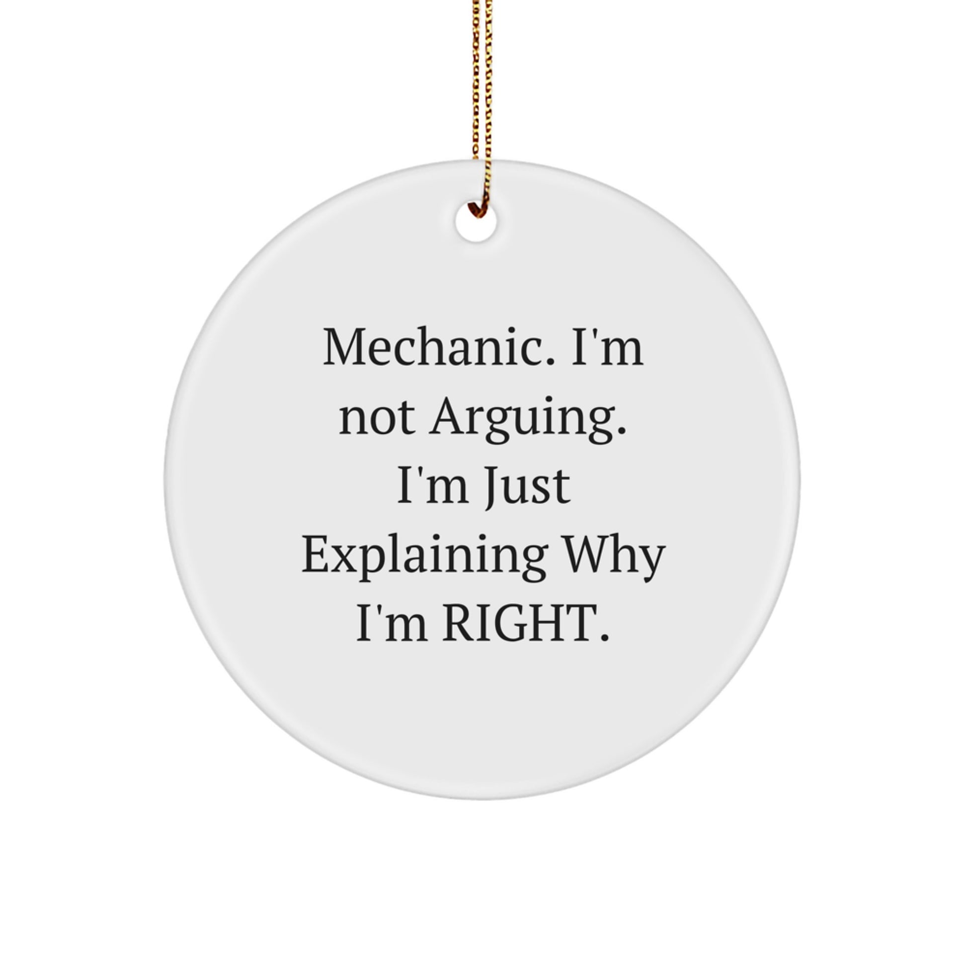 Funny Mechanic Gifts for Mechanic Friends from Mechanic Enthusiasts - 'I'm Not Arguing. I'm Just Explaining Why I'm Right.' Christmas Unique Circle Ornament, White, MDF - Image 1