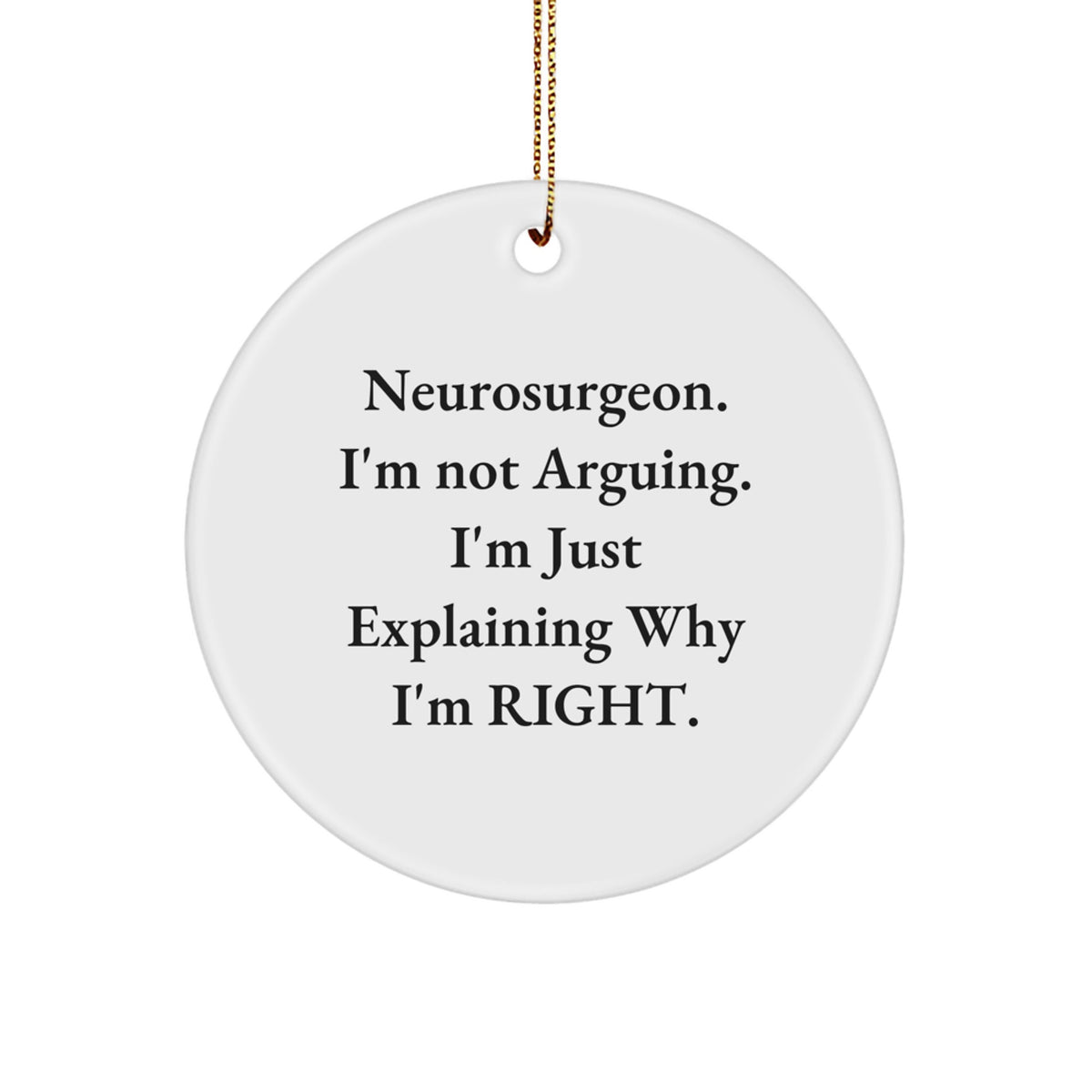 Christmas Gift for Teens Neurosurgeon. I'm Not Arguing. I'm Right - Image 1