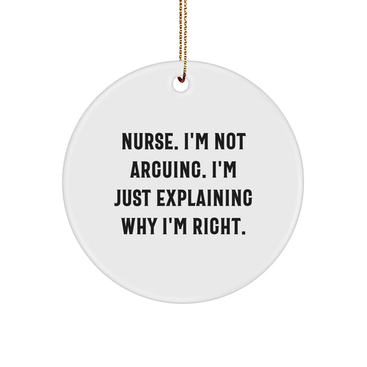 Funny Nurse Gifts from Friends for Nurse Christmas Unique Circle Ornaments - 'I'm Not Arguing, I'm Just Explaining Why I'm Right' Circle Ornament - Image 1