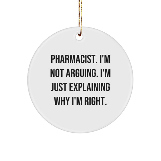 Funny Pharmacist Gifts, Christmas Unique Circle Ornaments - I'm Not Arguing, I'm Just Explaining Why I'm Right! Gifts from Family, Friends to Pharmacist, Christmas Decorations - Image 1