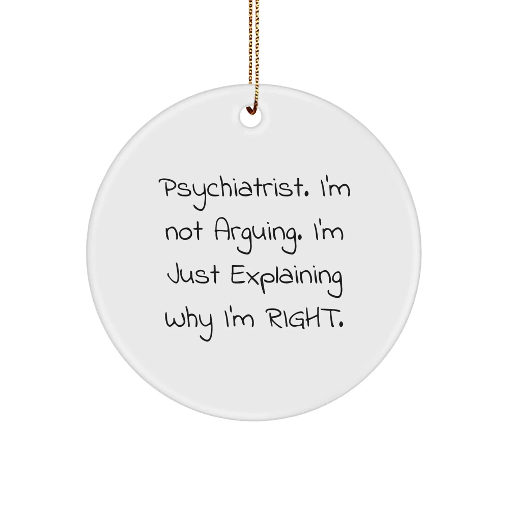 Gifts from Friends for Psychiatrist - Funny 'I'm Right' Circle Ornament, Christmas Unique Decorations for Office Desk