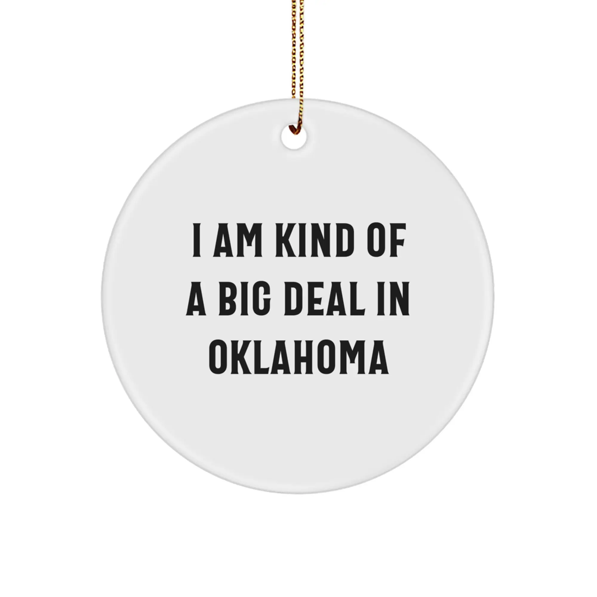 Oklahoma Gifts from Friends Humorous Christmas Circle Ornament, I Am Kind Of A Prime Selection In Oklahoma - White, Perfect for Oklahoma Enthusiasts or Friends and Family - Image 1