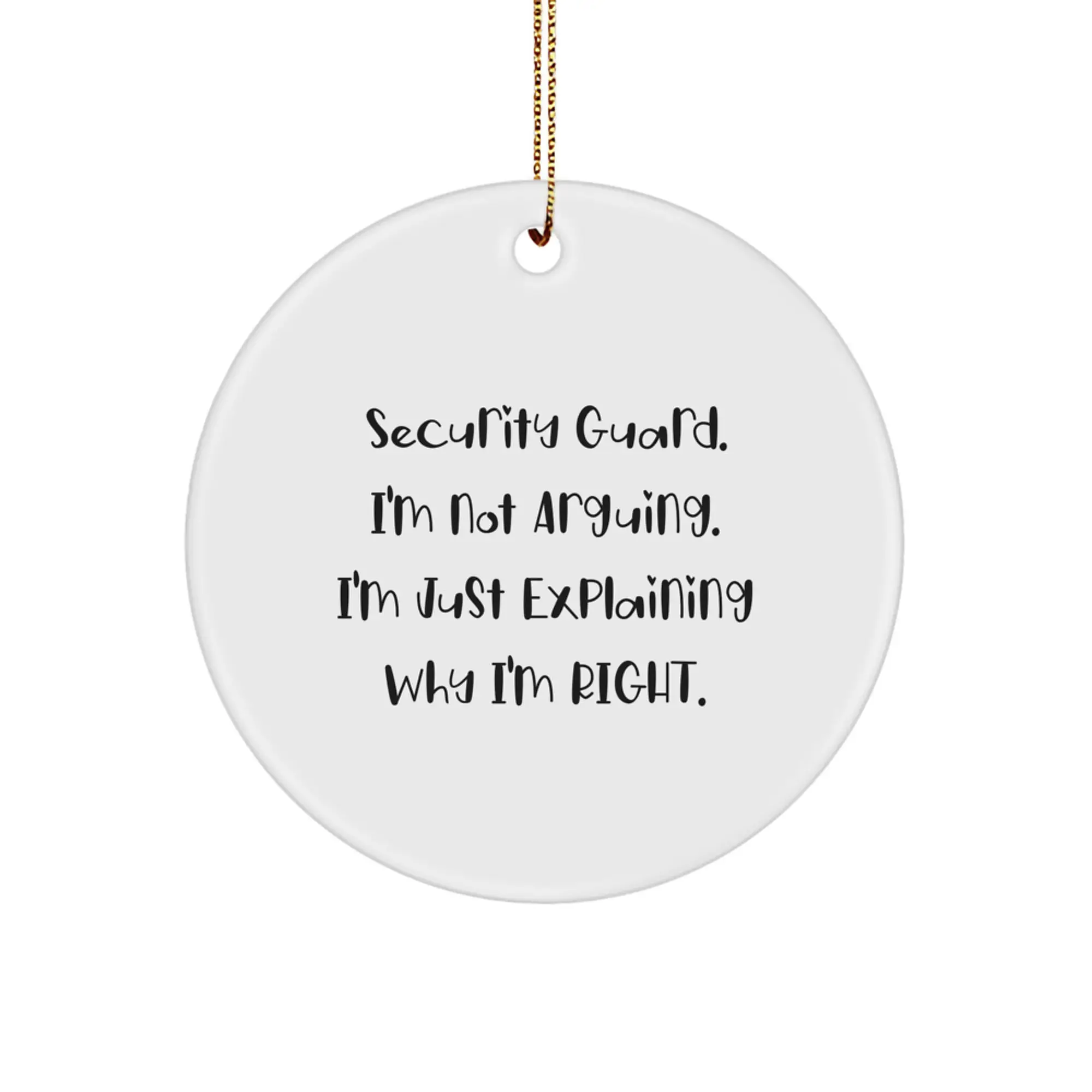 Security Guard Funny Christmas Unique Gifts from Friends for Men with 'Security Guard. I'm Not Arguing. I'm Just Explaining Why I'm Right.' Circle Ornament - Image 1