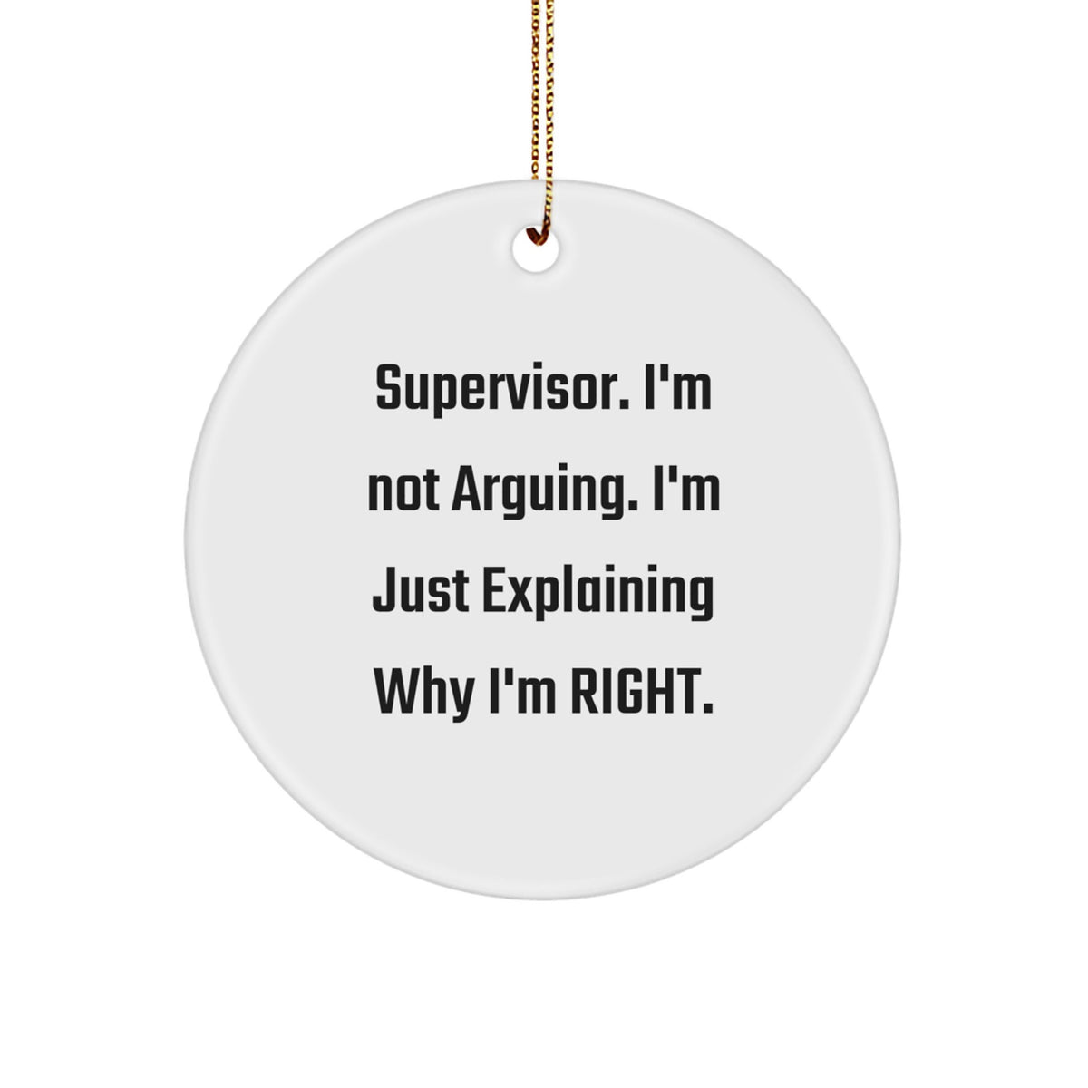 Supervisor Circle Christmas Ornament Gift for Family I'm Not Arguing - Image 1