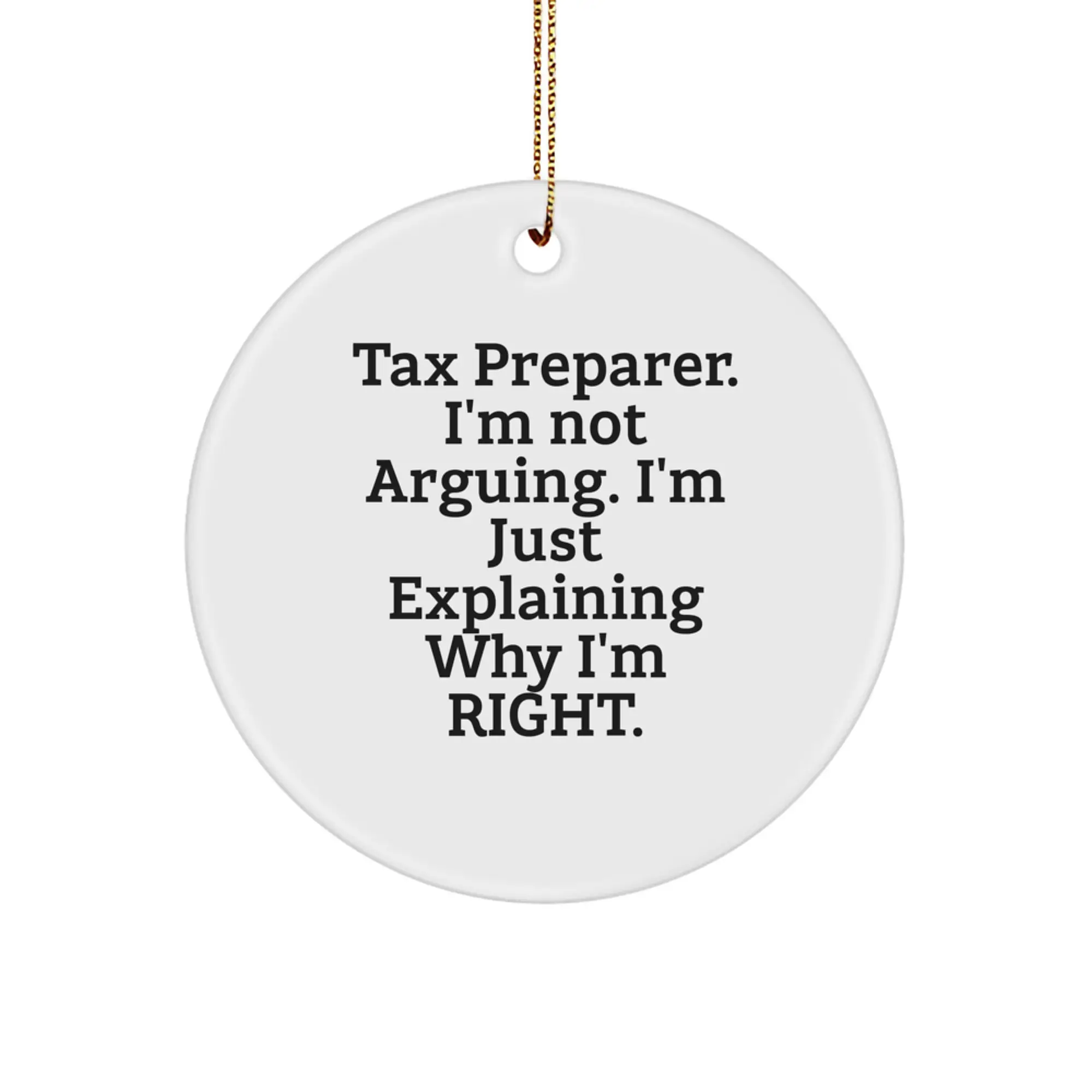 Funny Tax Preparer Gifts from Friends, Christmas Unique Circle Ornament with 'Tax Preparer I'm Not Arguing. I'm Just Explaining Why I'm Right.' Quote - Image 1
