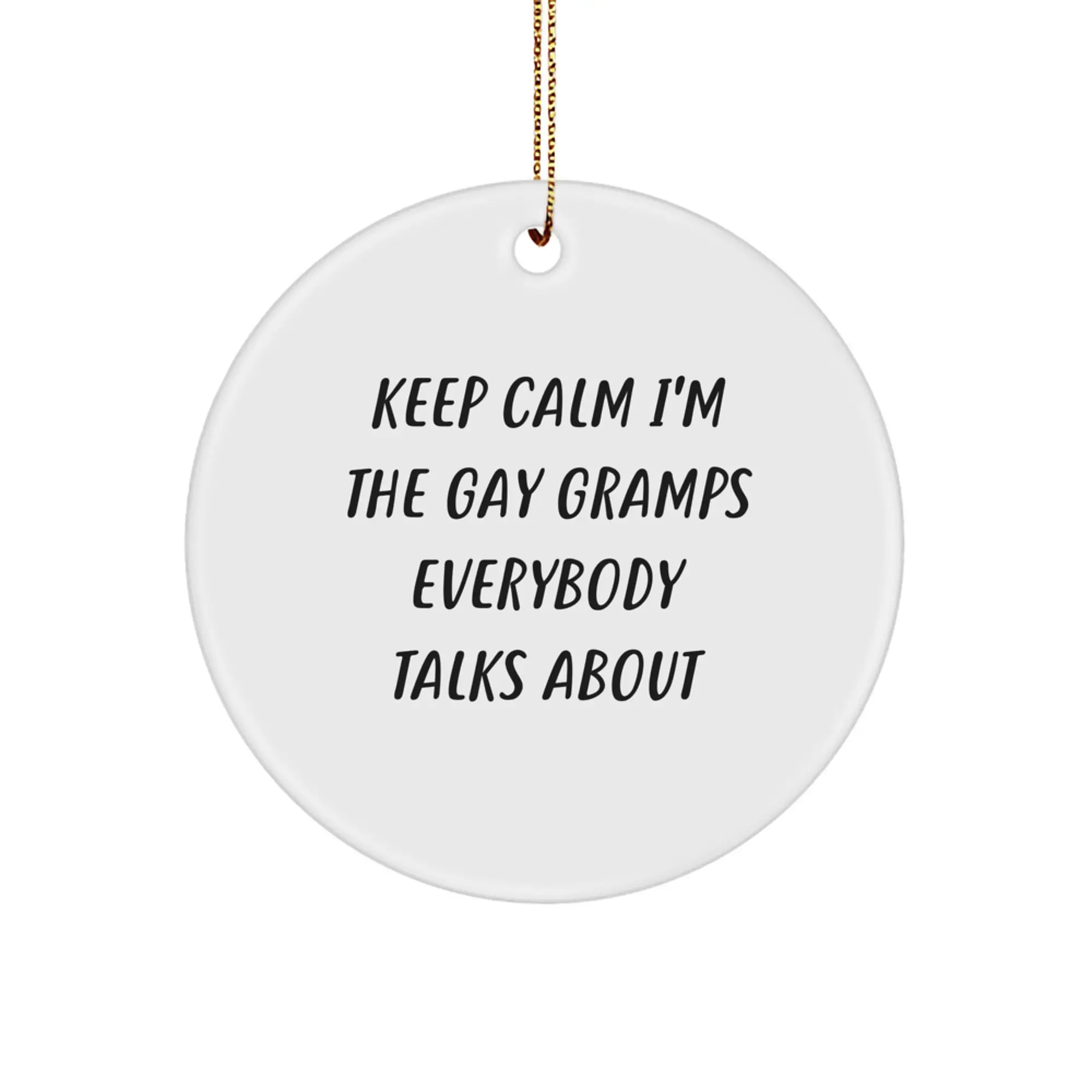 Funny Gramps Gifts for Men - Christmas Unique Circle Ornament with 'Keep Calm I'm The Gay Gramps Everybody Talks About' Quote - Gifts from Family, Friends, or Men to Gramps - Image 1