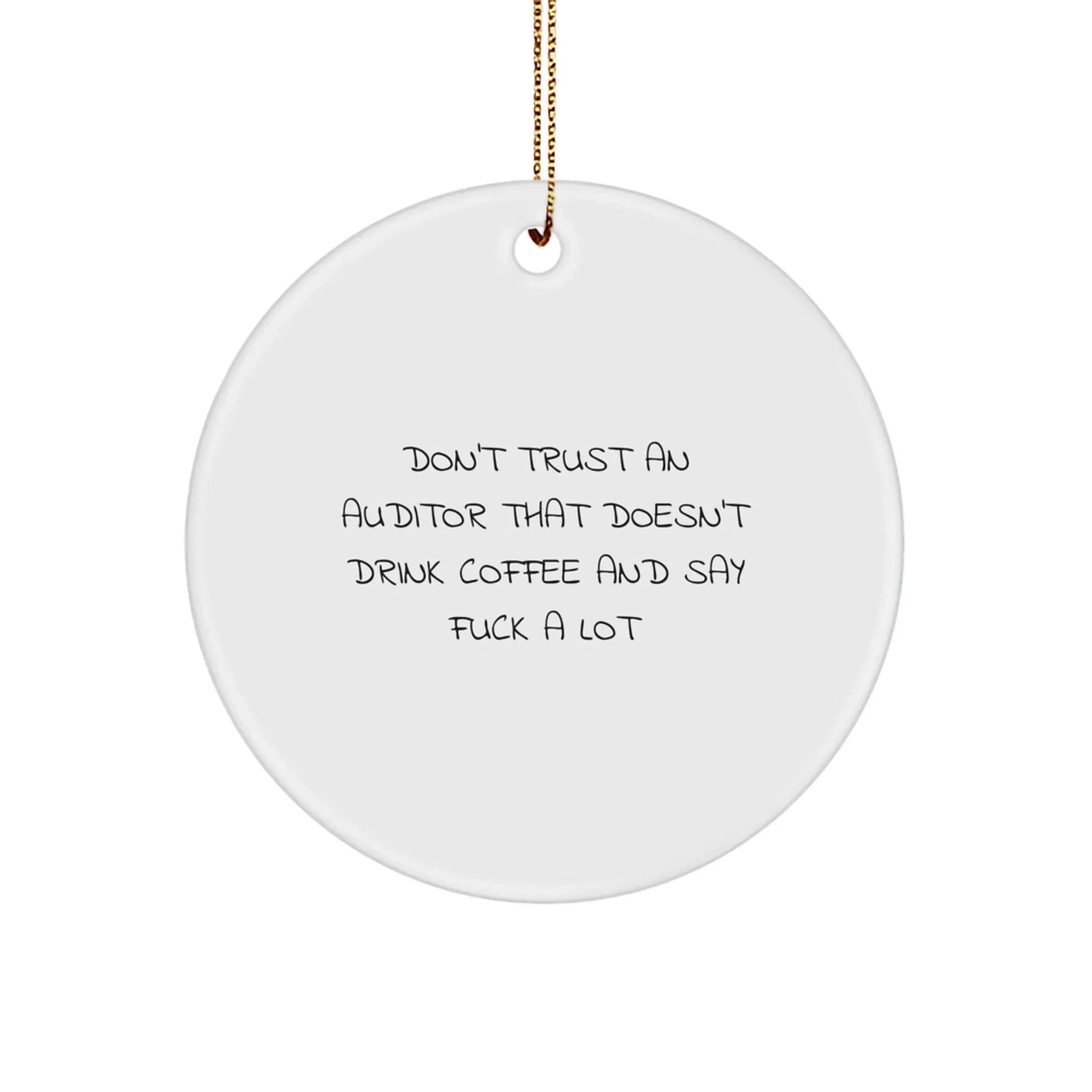Funny Auditor Gifts for Men, Gifts from Friends to Christmas Unique Gifts, Circle Ornament with Quote 'Don't Trust An Auditor That Doesn't Drink Coffee And Say F--k A Lot'