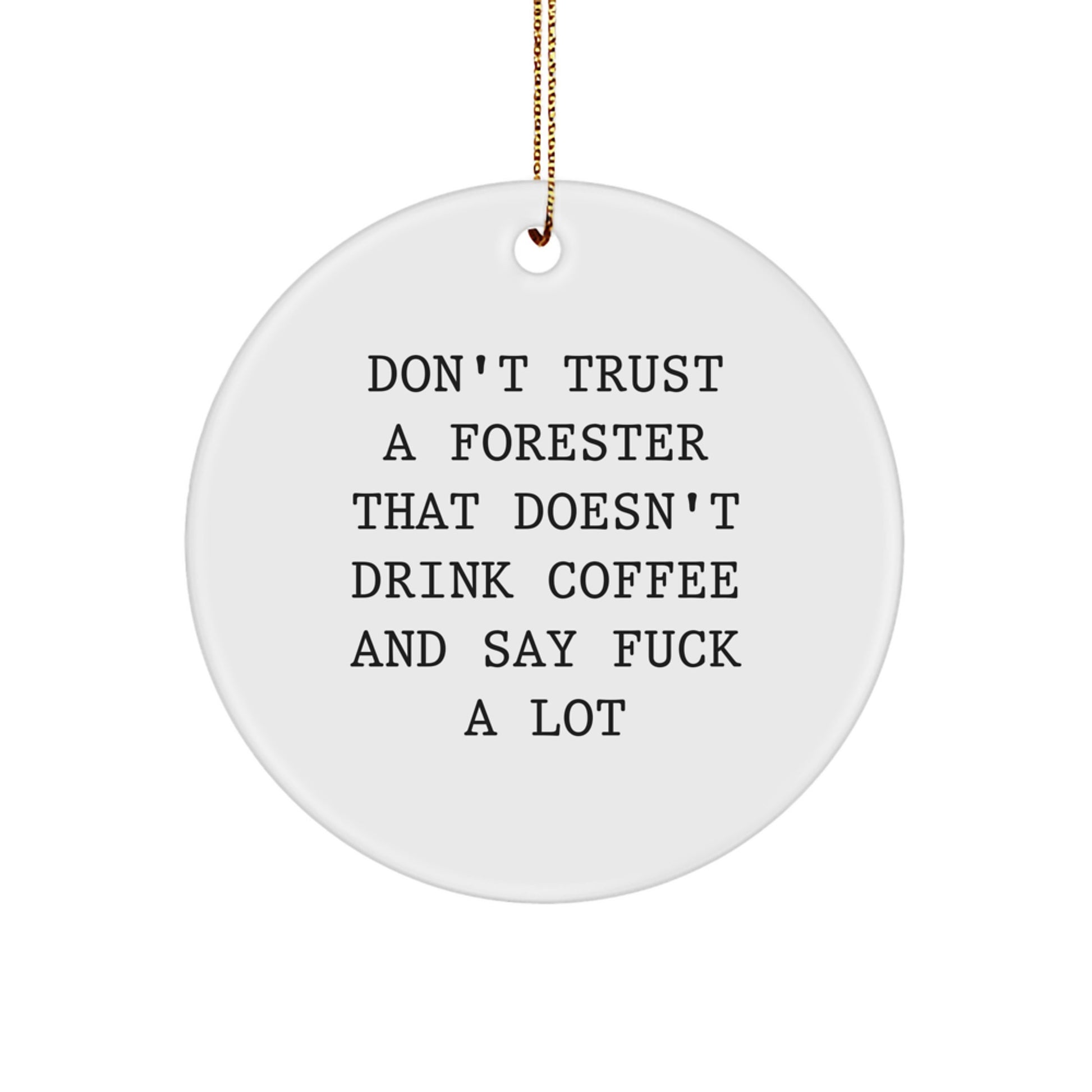 Funny Forester Gifts for Men, 'Don't Trust A Forester That Doesn't Drink Coffee' Circle Ornament, White, Christmas Unique Gift from Friends - Image 1