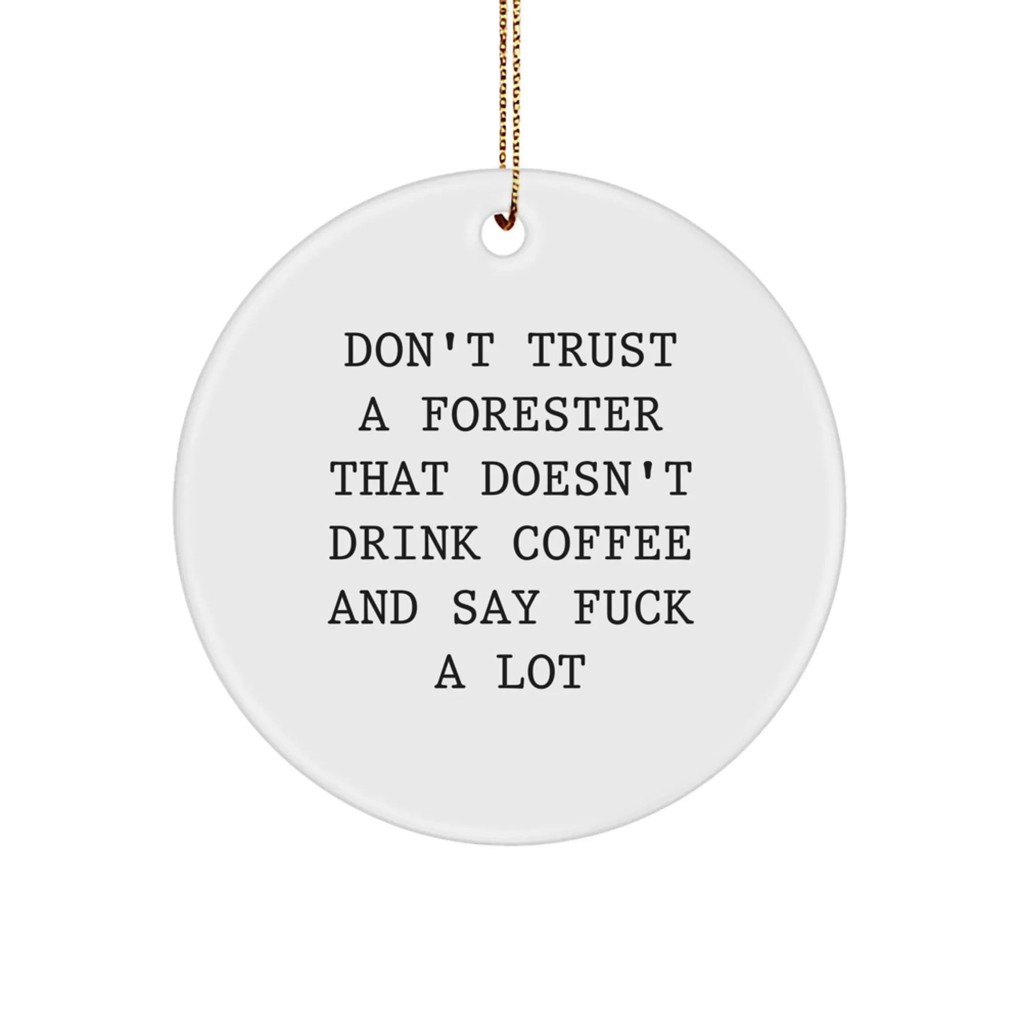 Funny Forester Gifts for Men, 'Don't Trust A Forester That Doesn't Drink Coffee' Circle Ornament, White, Christmas Unique Gift from Friends