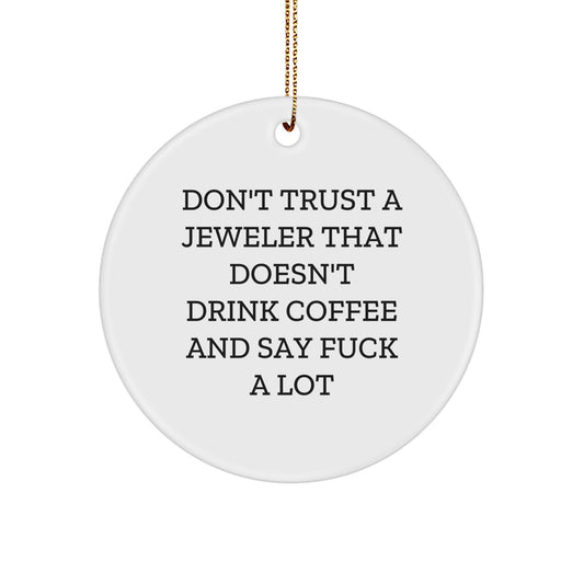 Funny Jeweler Gifts for Men, Christmas Unique Circle Ornaments from Friends, 'Don't Trust A Jeweler That Doesn't Drink Coffee And Say F--k A Lot' - Image 1