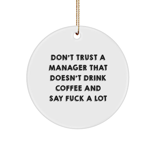 Funny Manager Gifts, Don't Trust A Manager That Doesn't Drink Coffee And Say F--k A Lot, Circle Ornament for Christmas Unique Gifts from Family - Image 1