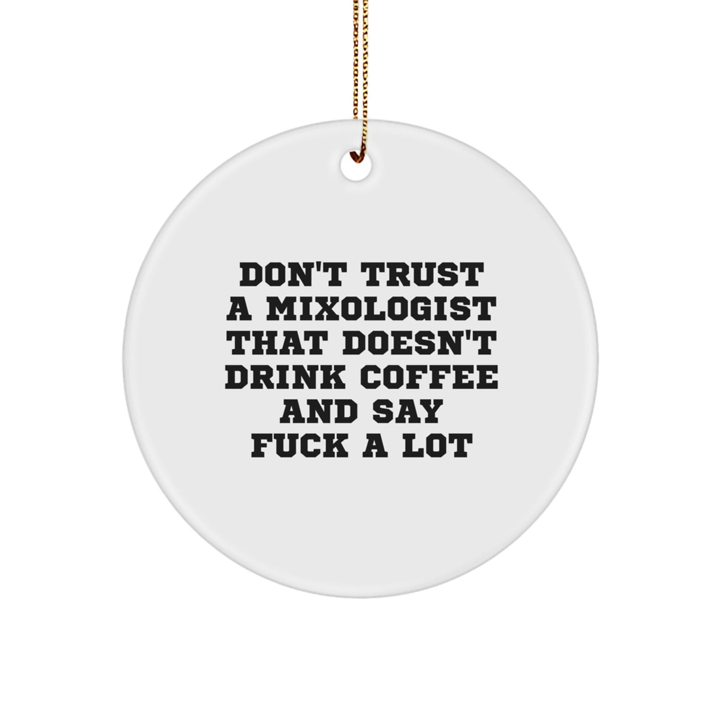 Funny Mixologist Gifts from Friends, Unique Circle Ornament, Christmas Unique Gifts for Mixologist, Don't Trust A Mixologist That Doesn't Drink Coffee And Say F--k A Lot - Image 1