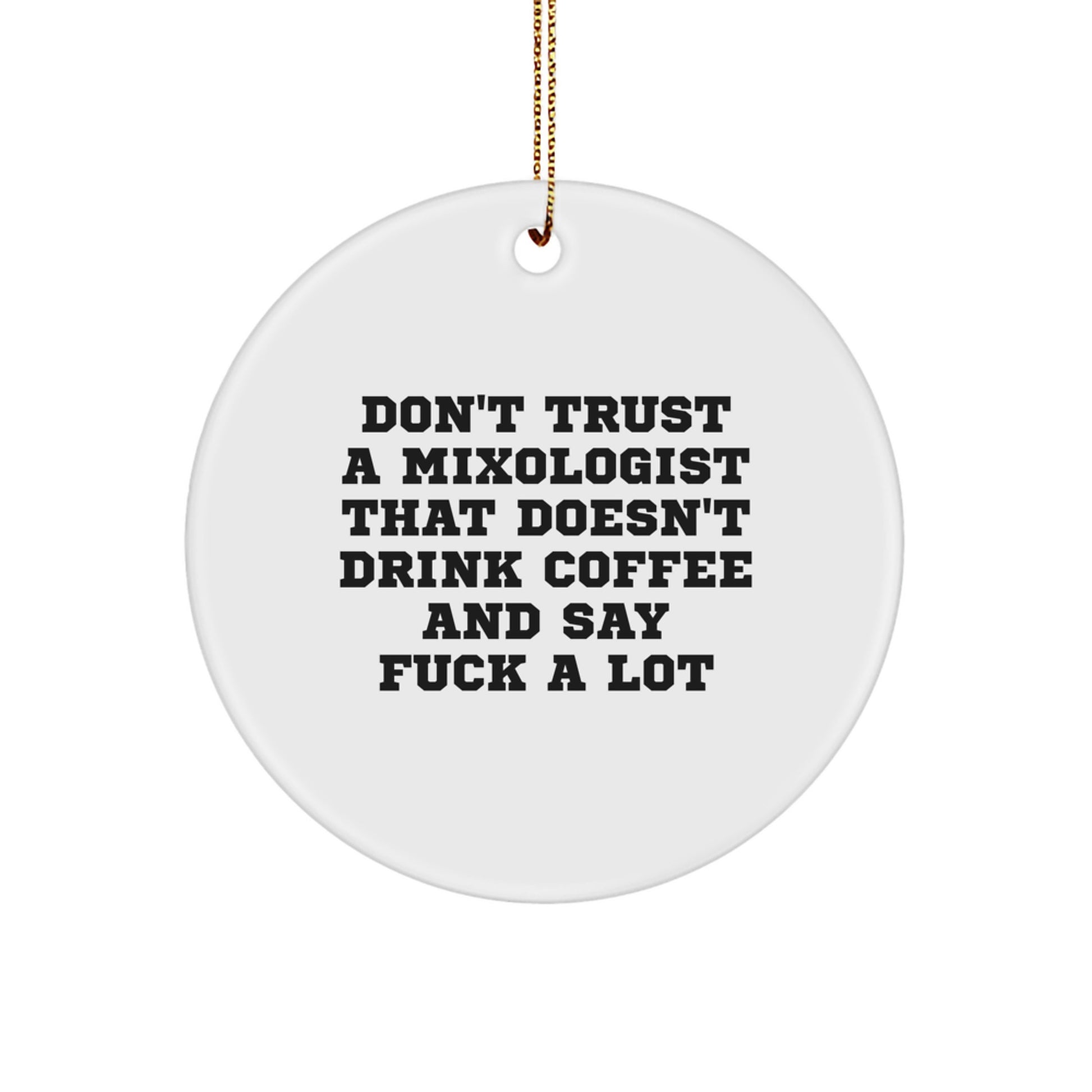 Funny Mixologist Gifts from Friends, Unique Circle Ornament, Christmas Unique Gifts for Mixologist, Don't Trust A Mixologist That Doesn't Drink Coffee And Say F--k A Lot - Image 1