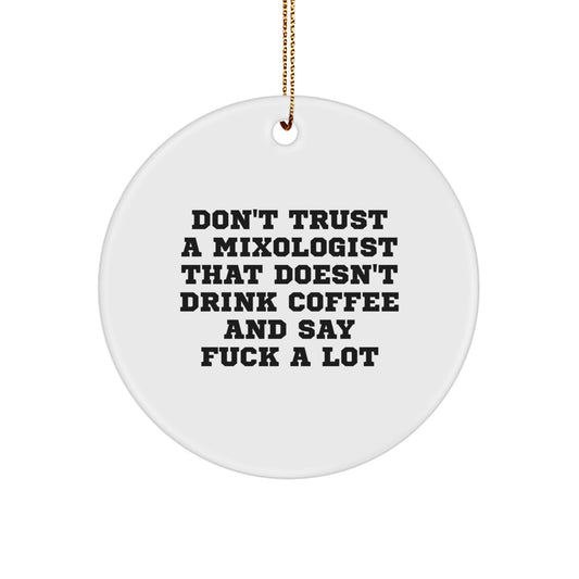 Funny Mixologist Gifts from Friends, Unique Circle Ornament, Christmas Unique Gifts for Mixologist, Don't Trust A Mixologist That Doesn't Drink Coffee And Say F--k A Lot - Image 1