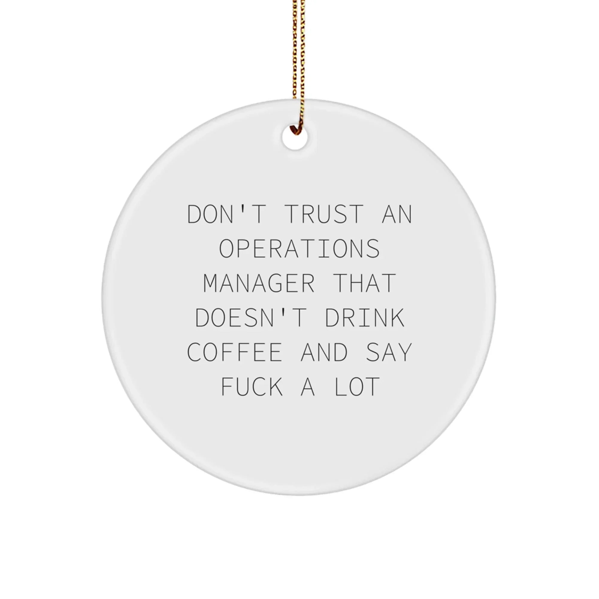 Funny Operations Manager Gifts from Friends, White Circle Ornament with Sassy Quote, Unique Christmas Unique Gifts for Operations Manager