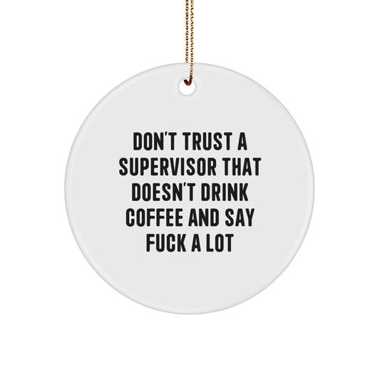 Funny Supervisor Gifts for Men Women Coworkers Christmas Unique Circle Ornaments with 'Don't Trust A Supervisor That Doesn't Drink Coffee And Say F--k A Lot' Humor Gifts from Friends and Family - Image 1