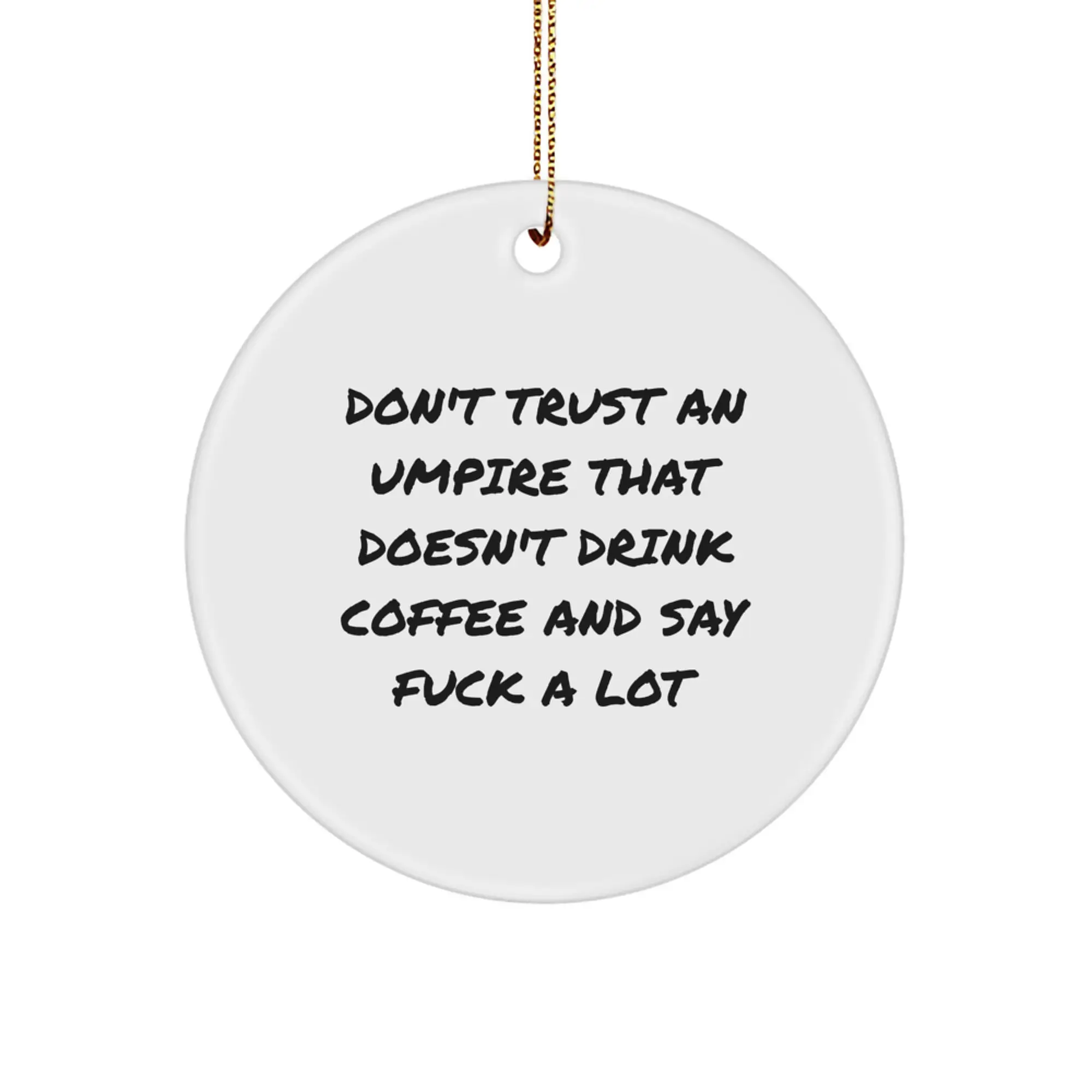 Funny Umpire Gifts for Men, Umpire Christmas Unique Gifts from Friends, Circle Ornament with 'Don't Trust An Umpire That Doesn't Drink Coffee And Say 'F--k A Lot'' - Image 1