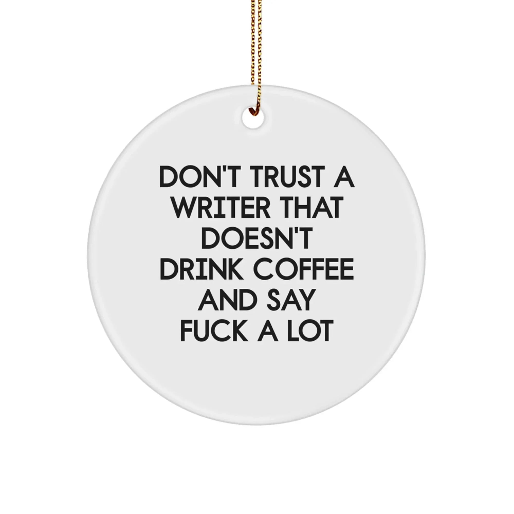 Funny Writer Circle Ornament Gifts for Men from Family, 'Don't Trust A Writer That Doesn't Drink Coffee And Say F--k A Lot' Christmas Unique Gifts